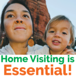 A parent and child above the words, "Home visiting is essential!"